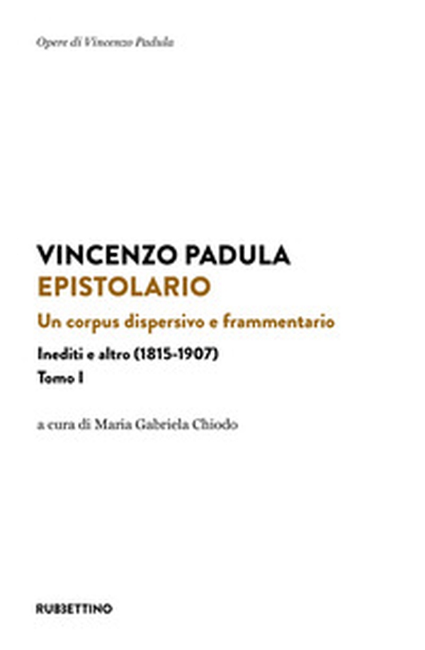 Epistolario. Un corpus dispersivo e frammentario. Inediti e altro (1815-1907) - Vol. 1 - Librerie.coop Epistolario. Un corpus dispersivo e frammentario. Inediti e altro (1815-1907) - Vol. 1 - Librerie.coop