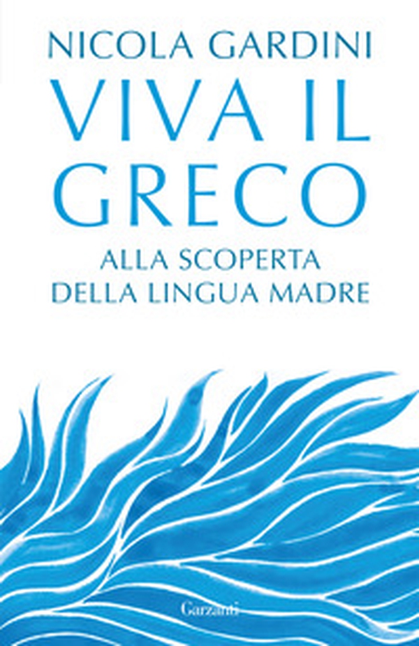 Viva il greco. Alla scoperta della lingua madre - Librerie.coop Viva il greco. Alla scoperta della lingua madre - Librerie.coop