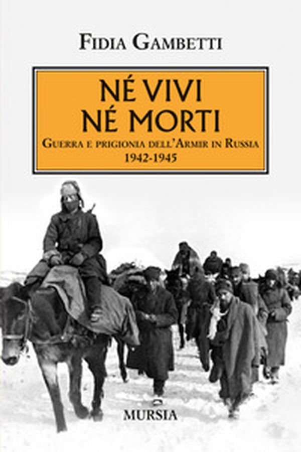 Né vivi né morti. Guerra e prigionia dell'Amir in Russia (1942-1945) - Librerie.coop Né vivi né morti. Guerra e prigionia dell'Amir in Russia (1942-1945) - Librerie.coop