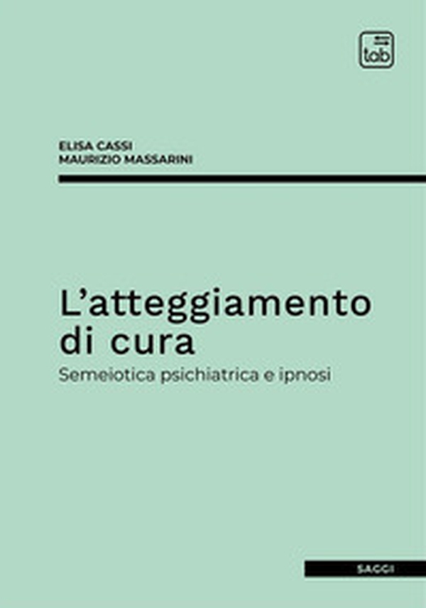 L'atteggiamento di cura. Semeiotica psichiatrica e ipnosi - Librerie.coop L'atteggiamento di cura. Semeiotica psichiatrica e ipnosi - Librerie.coop