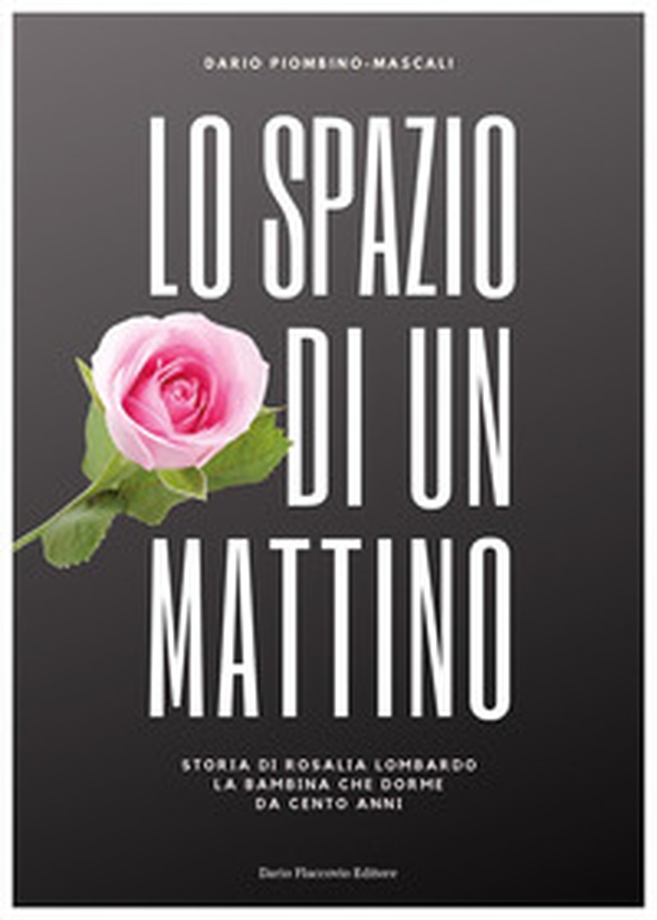 Lo spazio di un mattino. Storia di Rosalia Lombardo, la bambina che dorme da cento anni - Librerie.coop Lo spazio di un mattino. Storia di Rosalia Lombardo, la bambina che dorme da cento anni - Librerie.coop