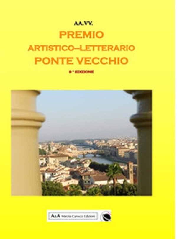 9° concorso artistico letterario nazionale «Ponte Vecchio». Antologia del Premio - Librerie.coop 9° concorso artistico letterario nazionale «Ponte Vecchio». Antologia del Premio - Librerie.coop