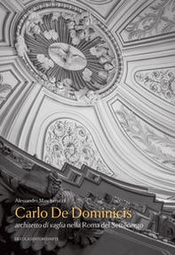 Carlo De Dominicis. Architetto di vaglia nella Roma del Settecento - Librerie.coop