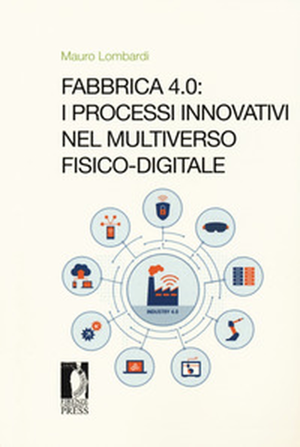 Fabbrica 4.0. I processi innovativi nel multiverso fisico-digitale - Librerie.coop Fabbrica 4.0. I processi innovativi nel multiverso fisico-digitale - Librerie.coop