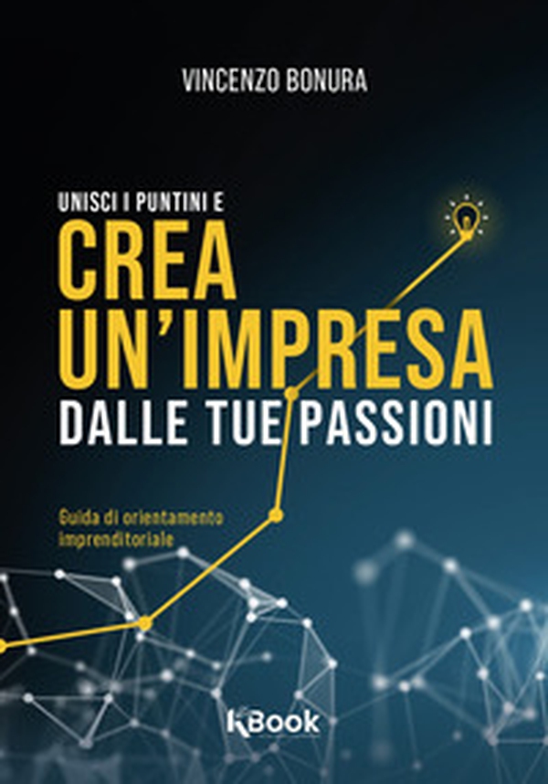 Unisci i puntini e crea un'impresa dalle tue passioni - Librerie.coop Unisci i puntini e crea un'impresa dalle tue passioni - Librerie.coop