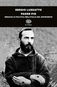 Padre Pio. Miracoli e politica nell'Italia del Novecento - Librerie.coop Padre Pio. Miracoli e politica nell'Italia del Novecento - Librerie.coop