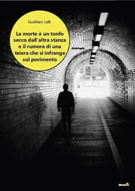 La morte è un tonfo secco dall'altra stanza e il rumore di una teiera che si infrange sul pavimento - Librerie.coop