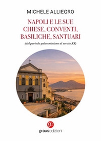 Napoli e le sue chiese, conventi, basiliche, santuari (dal periodo paleocristiano al secolo XX) - Librerie.coop