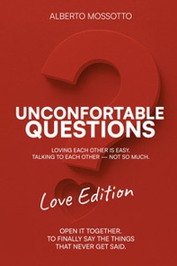 Unconfortable Questions. Love edition. Loving each other is easy. Talking to each other not so much - Librerie.coop