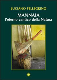 Mannaia, l'eterno cantico della natura - Librerie.coop