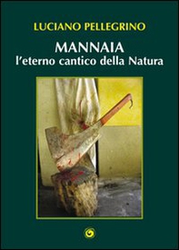 Mannaia, l'eterno cantico della natura - Librerie.coop Mannaia, l'eterno cantico della natura - Librerie.coop