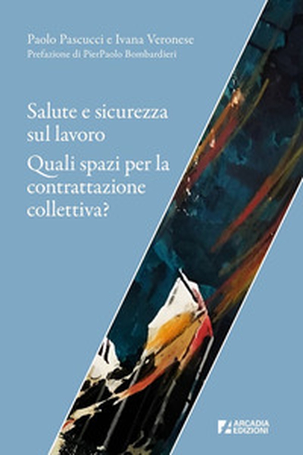 Salute e sicurezza sul lavoro. Quali spazi per la contrattazione collettiva? - Librerie.coop Salute e sicurezza sul lavoro. Quali spazi per la contrattazione collettiva? - Librerie.coop