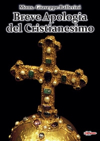Breve apologia del cristianesimo. Contro gli increduli dei nostri giorni - Librerie.coop