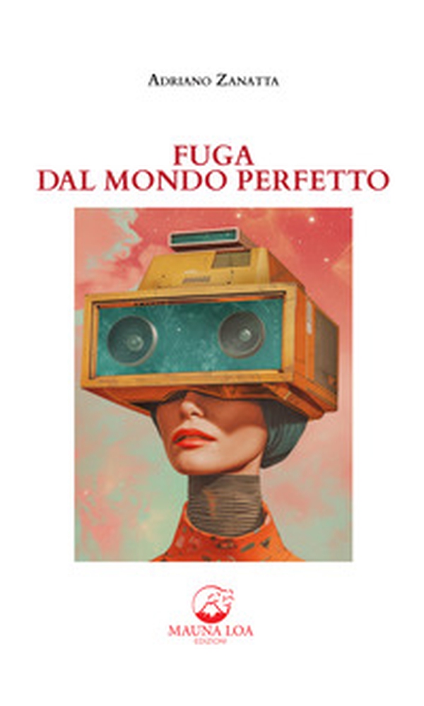 Fuga dal mondo perfetto - Librerie.coop Fuga dal mondo perfetto - Librerie.coop
