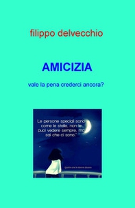 Amicizia. Vale la pena crederci ancora? - Librerie.coop