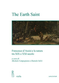 The Earth Saint. Francesco d'Assisi e la natura tra XIX e XXI secolo - Librerie.coop