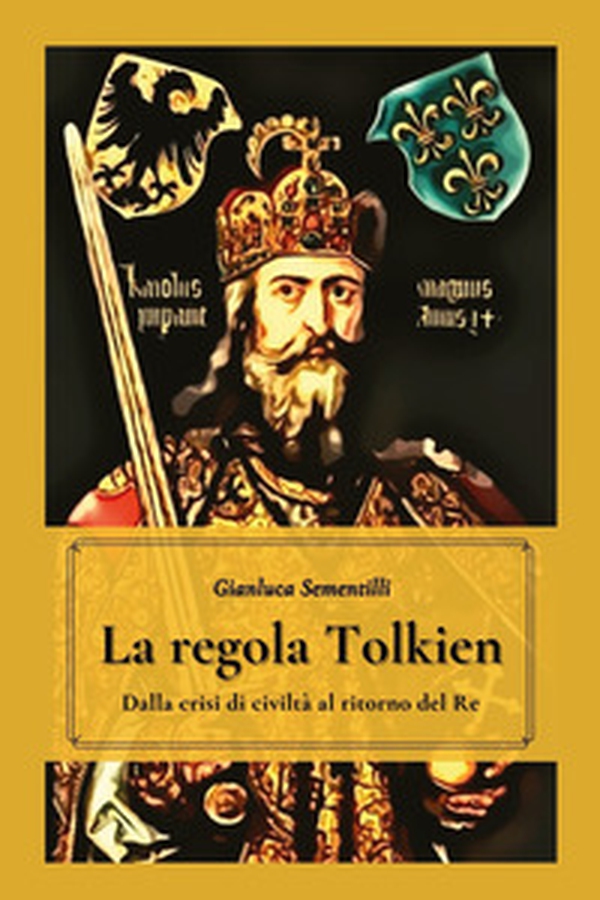 La regola Tolkien. Dalla crisi di civiltà al ritorno del re - Librerie.coop La regola Tolkien. Dalla crisi di civiltà al ritorno del re - Librerie.coop