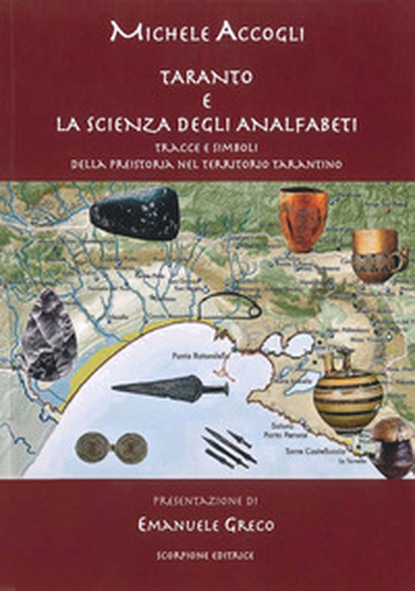 Taranto e la scienza degli analfabeti. Tracce e simboli della preistoria nel territorio tarantino - Librerie.coop Taranto e la scienza degli analfabeti. Tracce e simboli della preistoria nel territorio tarantino - Librerie.coop