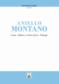 Aniello Montano. Uomo - politico - critico d'arte - filosofo - Librerie.coop