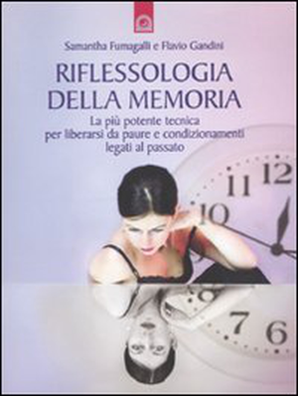 Riflessologia della memoria. La più potente tecnica per liberarsi da paure e condizionamenti legati al passato - Librerie.coop Riflessologia della memoria. La più potente tecnica per liberarsi da paure e condizionamenti legati al passato - Librerie.coop