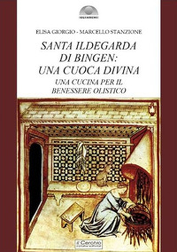 Santa Ildegarda di Bingen: una cuoca divina. Una cucina per il benessere olistico - Librerie.coop Santa Ildegarda di Bingen: una cuoca divina. Una cucina per il benessere olistico - Librerie.coop