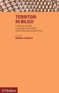 Territori in bilico. Coesione sociale e sviluppo sostenibile nella metropoli policentrica - Librerie.coop