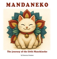 Mandaneko. The journey of the little Manekineko - Librerie.coop Mandaneko. The journey of the little Manekineko - Librerie.coop