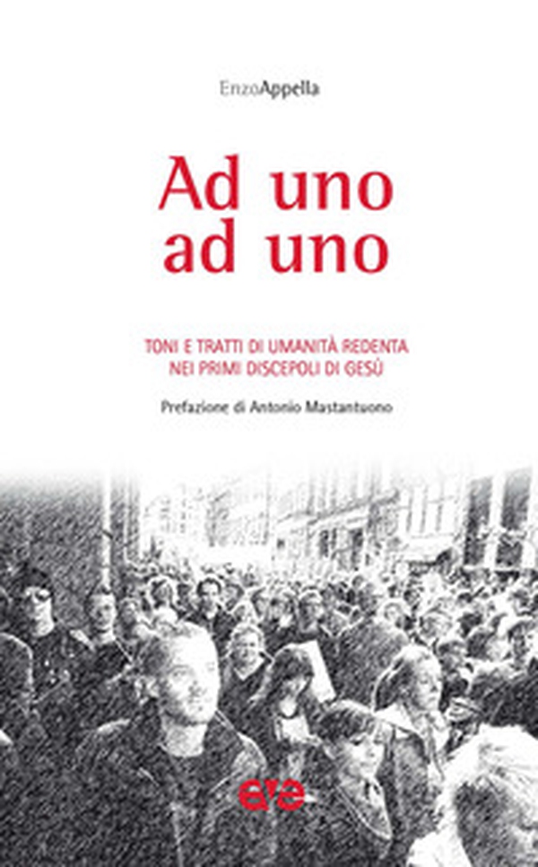 Ad uno ad uno. Toni e tratti di umanità redenta nei primi discepoli di Gesù - Librerie.coop Ad uno ad uno. Toni e tratti di umanità redenta nei primi discepoli di Gesù - Librerie.coop