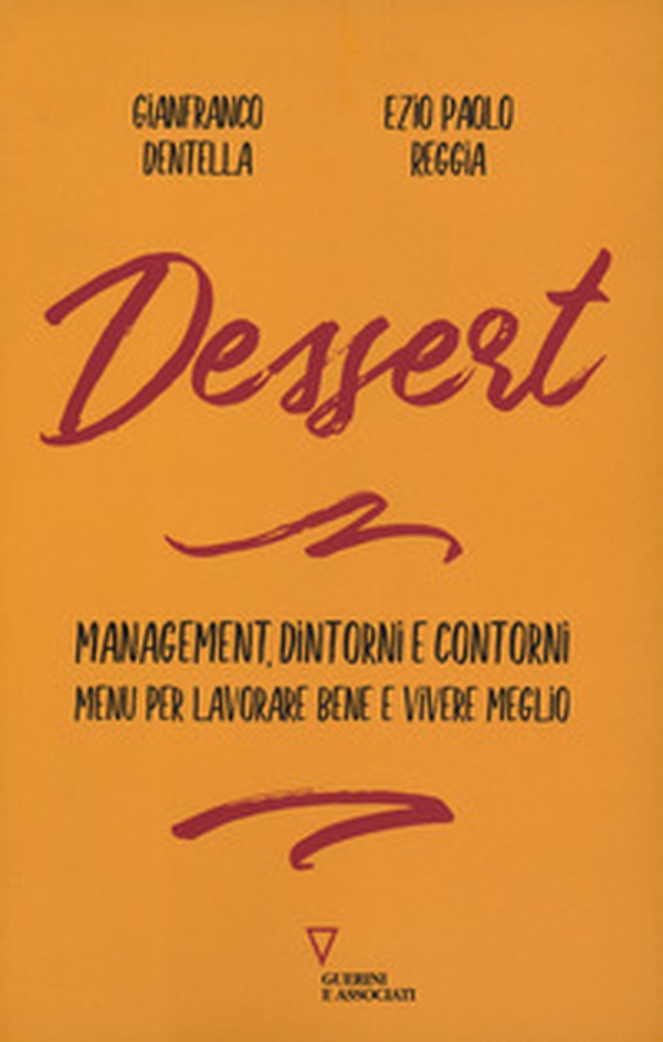 Dessert. Management, dintorni e contorni. Menù per lavorare bene e vivere meglio - Librerie.coop Dessert. Management, dintorni e contorni. Menù per lavorare bene e vivere meglio - Librerie.coop