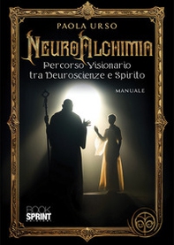 NeuroAlchimia. Percorso visionario tra neuroscienze e spirito - Librerie.coop