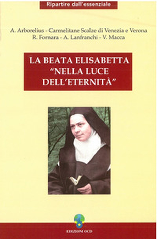 La beata Elisabetta nella luce dell'eternità - Librerie.coop