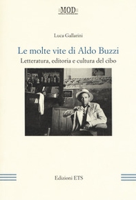 Le molte vite di Aldo Buzzi. Letteratura, editoria e cultura del cibo - Librerie.coop
