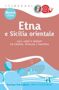 Etna e Sicilia orientale. Luci, colori e profumi tra Catania, Siracusa e Taormina - Librerie.coop