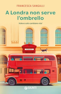 A Londra non serve l'ombrello. Volevo solo cambiare vita! - Librerie.coop