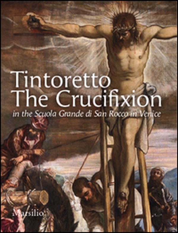 Tintoretto. The Crucifixion in the Scuola Grande di San Rocco in Venice - Librerie.coop Tintoretto. The Crucifixion in the Scuola Grande di San Rocco in Venice - Librerie.coop
