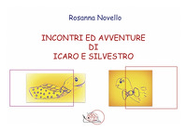 Incontri ed avventure di Icaro e Silvestro - Librerie.coop Incontri ed avventure di Icaro e Silvestro - Librerie.coop