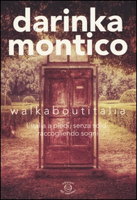 Walkaboutitalia. L'Italia a piedi, senza soldi, raccogliendo sogni - Librerie.coop