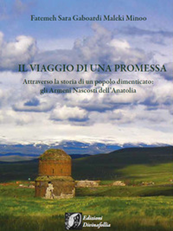 Il viaggio di una promessa. Attraverso la storia di un popolo dimenticato: gli armeni nascosti dell'Anatolia - Librerie.coop Il viaggio di una promessa. Attraverso la storia di un popolo dimenticato: gli armeni nascosti dell'Anatolia - Librerie.coop