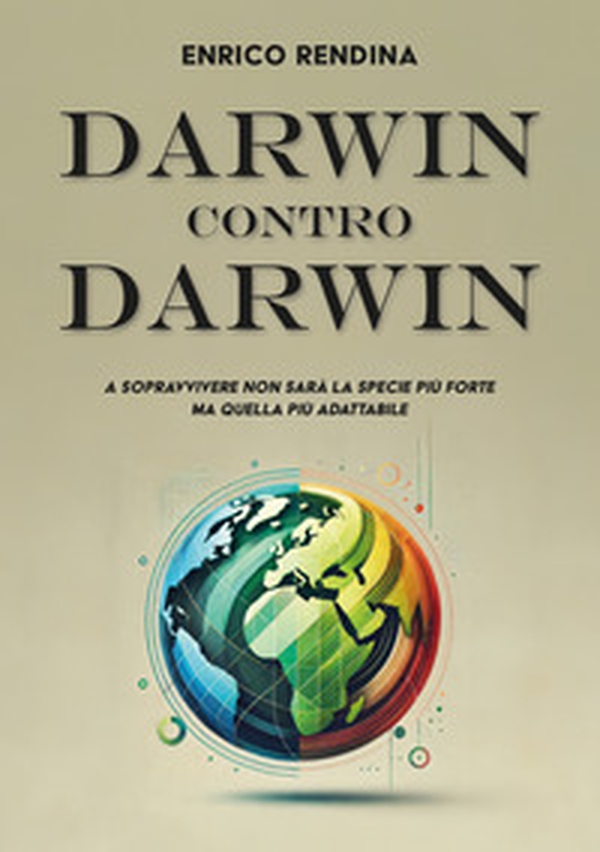 Darwin contro Darwin. A sopravvivere non sarà la specie più forte ma quella più adattabile - Librerie.coop Darwin contro Darwin. A sopravvivere non sarà la specie più forte ma quella più adattabile - Librerie.coop