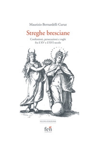 Le streghe bresciane. Confessioni, persecuzioni e roghi fra il XV e il XVI secolo - Librerie.coop