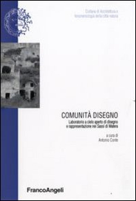 Comunità disegno. Laboratorio a cielo aperto di disegno e rappresentazione nei Sassi di Matera - Librerie.coop