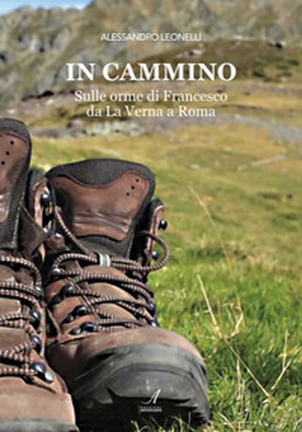In cammino. Sulle orme di Francesco da La Verna a Roma - Librerie.coop In cammino. Sulle orme di Francesco da La Verna a Roma - Librerie.coop
