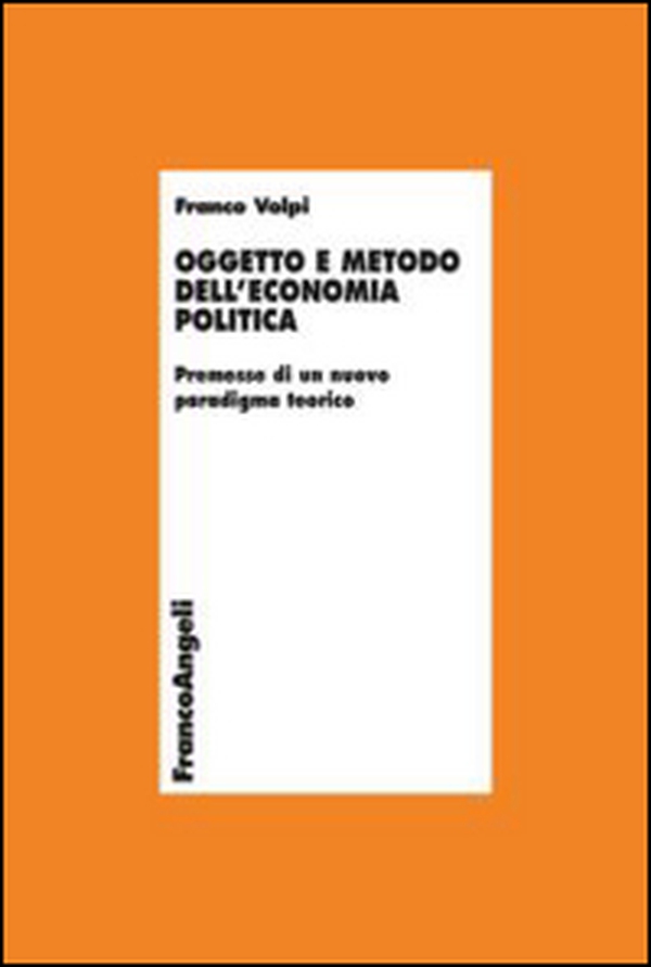 Oggetto e metodo dell'economia politica. Premesse di un nuovo paradigma teorico - Librerie.coop Oggetto e metodo dell'economia politica. Premesse di un nuovo paradigma teorico - Librerie.coop