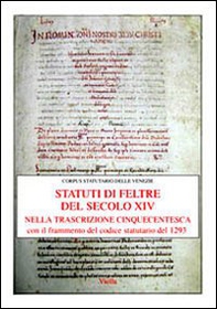 Gli statuti di Feltre del secolo XIV nella trascrizione cinquecentesca. Con il frammento del codice statutario del 1293 - Librerie.coop
