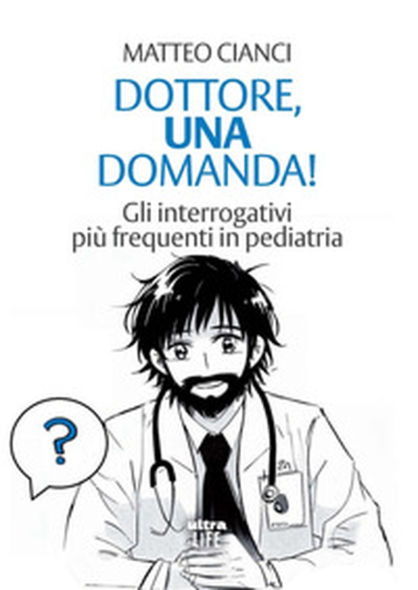 Dottore, una domanda! Gli interrogativi più frequenti in pediatria - Librerie.coop Dottore, una domanda! Gli interrogativi più frequenti in pediatria - Librerie.coop