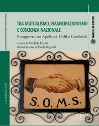 Tra mutualismo, emancipazionismo e coscienza nazionale. Il rapporto tra Apolloni, Dolfi e Garibaldi - Librerie.coop Tra mutualismo, emancipazionismo e coscienza nazionale. Il rapporto tra Apolloni, Dolfi e Garibaldi - Librerie.coop