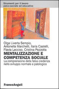 Mentalizzazione e competenza sociale. La comprensione della falsa credenza nello sviluppo normale e patologico - Librerie.coop