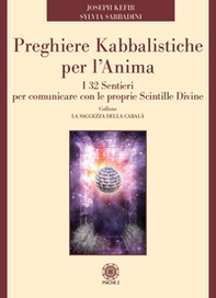Preghiere kabbalistiche per l'anima. I 32 sentieri per comunicare con le proprie scintille divine - Librerie.coop