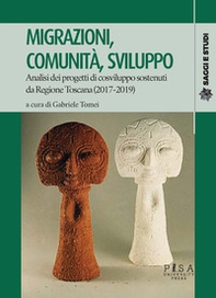 Migrazioni, comunità, sviluppo. Analisi dei progetti di cosviluppo sostenuti da Regione Toscana (2017-2019) - Librerie.coop Migrazioni, comunità, sviluppo. Analisi dei progetti di cosviluppo sostenuti da Regione Toscana (2017-2019) - Librerie.coop