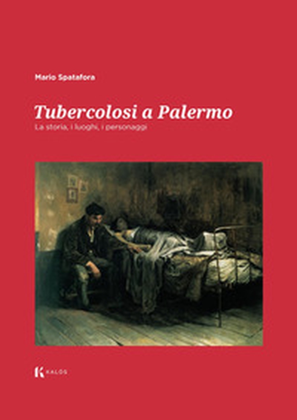 Tubercolosi a Palermo. La storia, i luoghi, i personaggi - Librerie.coop Tubercolosi a Palermo. La storia, i luoghi, i personaggi - Librerie.coop